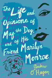 Life and Opinions of Maf The Dog, and of His Friend Marilyn Monroe