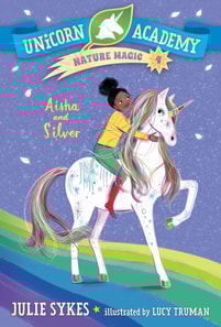 Unicorn Academy Nature Magic #4: Aisha and Silver