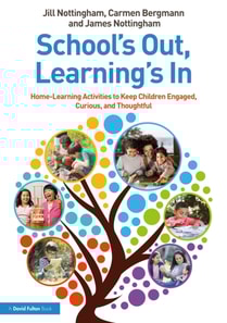 School's Out, Learning's In: Home-Learning Activities to Keep Children Engaged, Curious, and Thoughtful