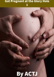 Got Pregnant at the Glory Hole 1