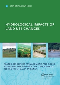 Hydrological Impacts of Land Use Changes on Water Resources Management and Socio-Economic Development of the Upper Ewaso Ng'iro River Basin in Kenya