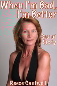 When I'm Bad, I'm Better: Sex at Sixty