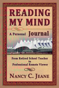 Reading My Mind: A Personal Journal: From Retired School Teacher to Professional Remote Viewer