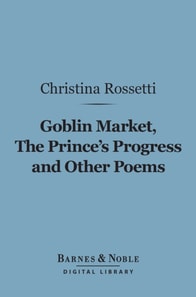 Goblin Market, The Prince's Progress and Other Poems (Barnes & Noble Digital Library)