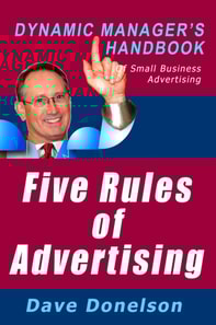Five Rules Of Advertising: The Dynamic Manager's Handbook Of Small Business Advertising