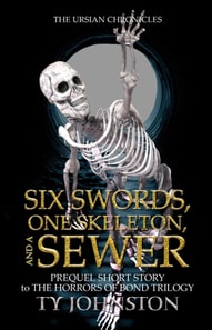 Six Swords, One Skeleton and a Sewer (Prequel to The Horrors of Bond Trilogy)