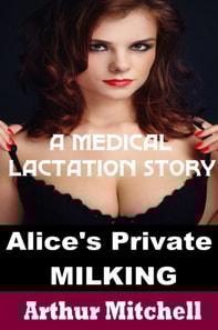 Alice's Private Milking: A Medical Lactation Story