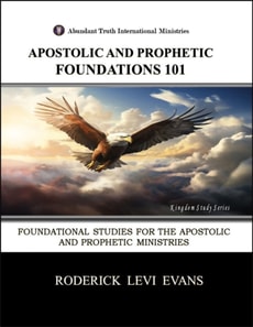 Apostolic and Prophetic Foundations 101: Foundational Studies for the Apostolic and Prophetic Ministries