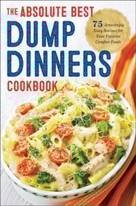 Absolute Best Dump Dinners Cookbook