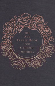 Ave Prayer Book for Catholic Mothers