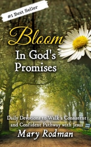 Bloom In God's Promises: Daily Devotions to Walk a Consistent and Confident Pathway with Jesus