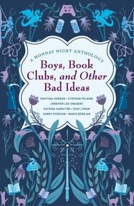 Boys, Book Clubs, and Other Bad Ideas: A Monday Night Anthology