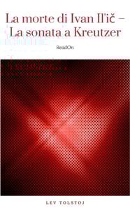La morte di Ivan Il'ic - La sonata a Kreutzer