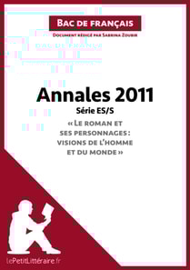 Annales 2011 Série ES/S "Le roman et ses personnages : visions de l'homme et du monde" (Bac de français)