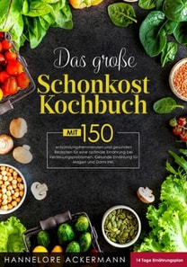 Das große Schonkost Kochbuch! Inklusive 14 Tage Ernährungsplan und Ratgeberteil! 1. Auflage