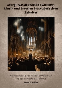 Georgi Wassiljewitsch Swiridow: Musik und  Emotion im sowjetischen Zeitalter