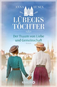 Lubecks Tochter. Der Traum von Liebe und Gemeinschaft