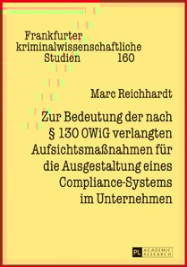 Zur Bedeutung der nach § 130 OWiG verlangten Aufsichtsmaßnahmen fuer die Ausgestaltung eines Compliance-Systems im Unternehmen