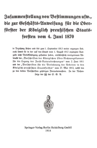 Zusammenstellung von Bestimmungen usw., die zur Geschäfts-Anweisung für die Oberförster der Königlich preußischen Staatsforsten vom 4. Juni 1870