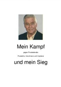 Mein Kampf gegen Prostatakrebs, Prostatitis, Inkontinenz und Impotenz und mein Sieg