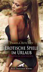 Erotische Spiele im Urlaub | Erotische Geschichte