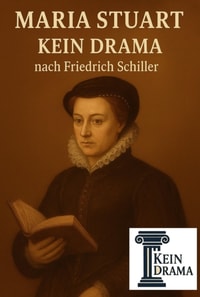 Maria Stuart - Kein Drama nach Friedrich Schiller