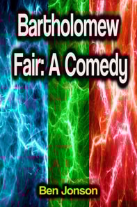 Bartholomew Fair: A Comedy