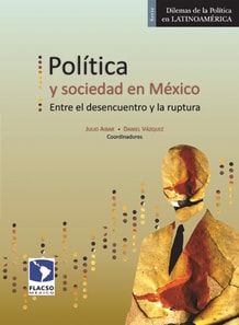 Política y sociedad en México. Entre el desencuentro y la ruptura