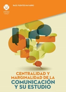 Centralidad y marginalidad de la comunicación y su estudio