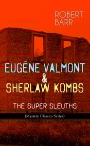 EUGENE VALMONT & SHERLAW KOMBS: THE SUPER SLEUTHS (Mystery Classics Series)