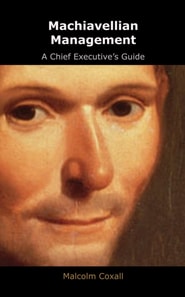 Machiavellian Management - A Chief Executive's Guide