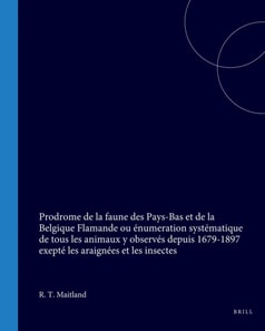 Prodrome de la faune des Pays-Bas et de la Belgique Flamande ou enumeration systematique de tous les animaux y observes depuis 1679-1897 exepte les araignees et les insectes