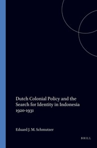 Dutch Colonial Policy and the Search for Identity in Indonesia 1920-1931