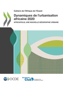 Cahiers de l'Afrique de l'Ouest Dynamiques de l'urbanisation africaine 2020 Africapolis, une nouvelle geographie urbaine
