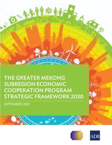Greater Mekong Subregion Economic Cooperation Program Strategic Framework 2030