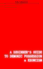 Beginner's Guide to Demonic Possession & Exorcism