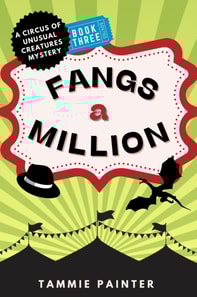 Fangs a Million: A Circus of Unusual Creatures Mystery