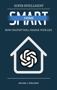 Super Intelligent Smart Home - How ChatGPT Will Change Your Future