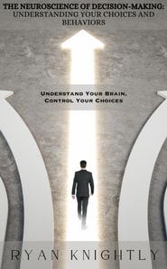 Neuroscience of Decision-Making: Understanding Your Choices and Behaviors