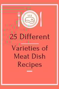 25 Different Varieties of Meat Dish Recipes