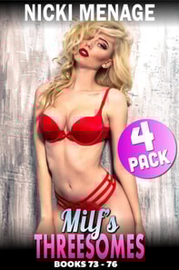Milf's Threesomes 4-Pack : Books 73 - 76 (Double Penetration MMF FFM Threesome Erotica)