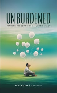 Unburdened: Finding Freedom from Overthinking