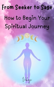 From Seeker to Sage - How to Begin Your Spiritual Journey