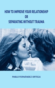 How To Improve Your Relationship or Separating Without Trauma
