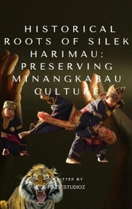 Historical Roots of Silek Harimau: Preserving Minangkabau Culture