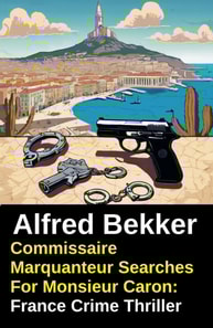 Commissaire Marquanteur Searches For Monsieur Caron: France Crime Thriller