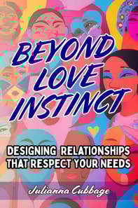Beyond Love Instinct: Designing Relationships That Respect Your Needs