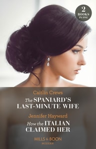 Spaniard's Last-Minute Wife / How The Italian Claimed Her - 2 Books in 1