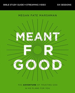Meant for Good Bible Study Guide plus Streaming Video, Updated Edition