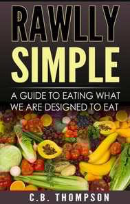 Rawlly Simple - A Guide To Eating What We Are Designed To Eat